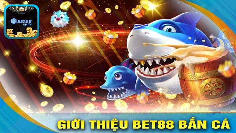 Giới Thiệu Về Thế Giới Bet88 Bắn Cá