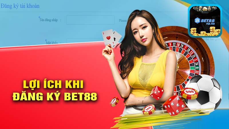 Lợi Ích Khi Đăng Ký Bet88