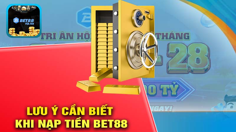 Những lưu ý cần biết khi nạp tiền BET88