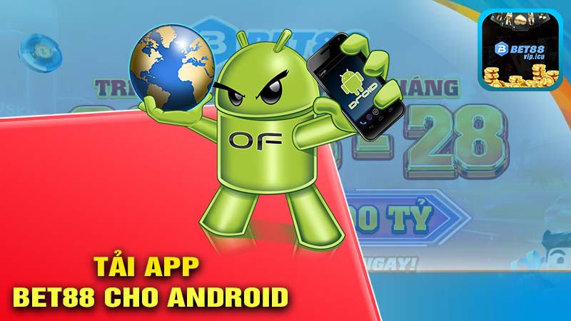 Các bước thực hiện tải app Bet88 cho Android