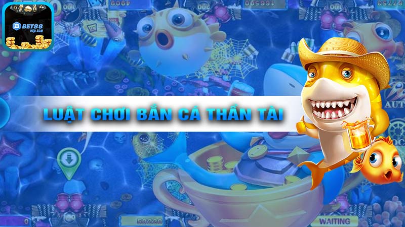 Luật Chơi Cơ Bản của trò chơi BẮN CÁ THẦN TÀI