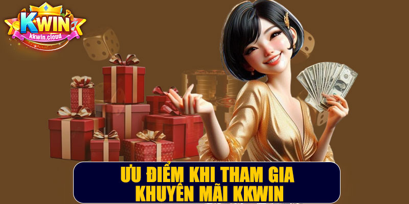 Ưu Điểm Khi Tham Gia Khuyến Mãi Kkwin