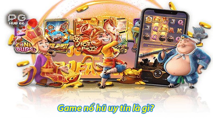 Game nổ hũ uy tín là gì?